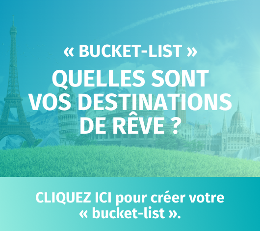 Bucket-List, quelles sont vos destinations de rêves ?